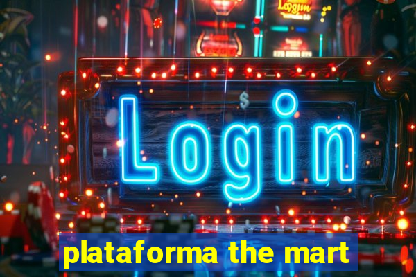 plataforma the mart